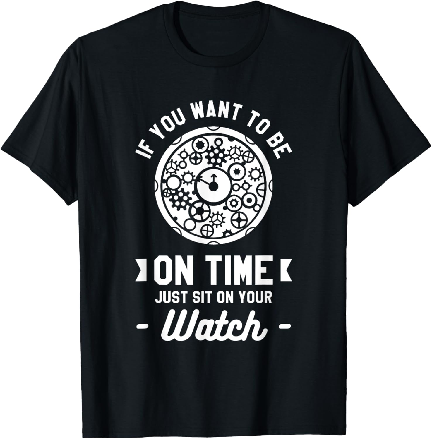 If You Want To Be On Time Just Sit On Your Watch Watchmaker Apparel | Best Seller Pick | Comfort Daily Wear
