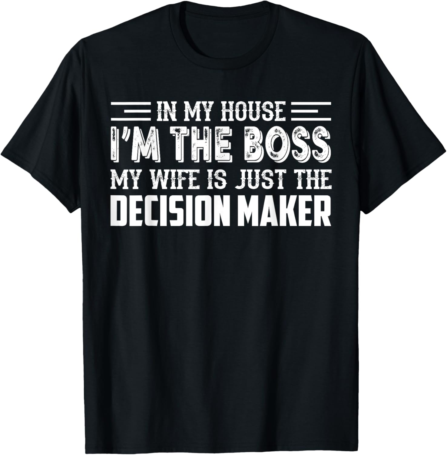 In My House I u2019m The Boss My Wife Is Just The Decision Maker Apparel | Trending 2025 | Must-Have Style