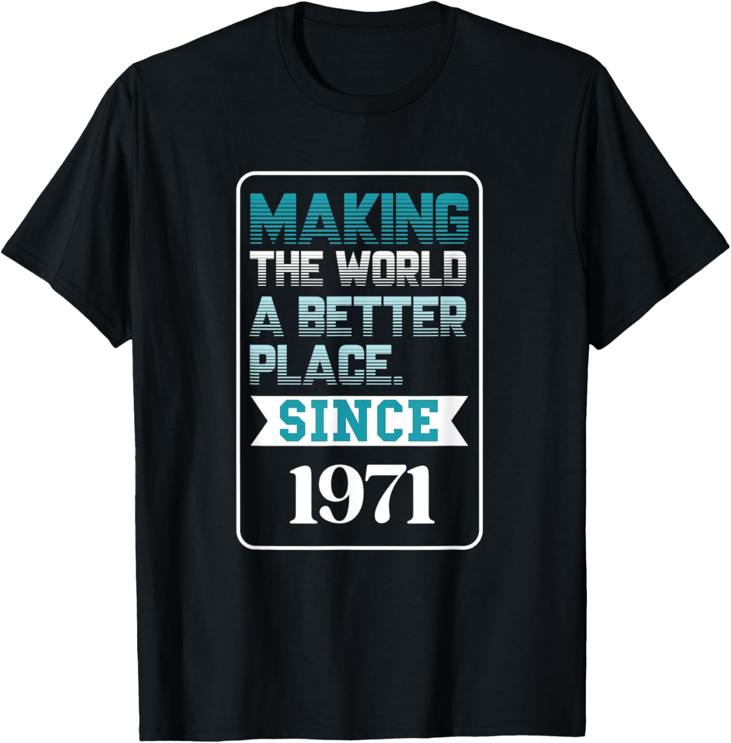 Making the world a better place since 1971 Apparel | High Search Volume | High CTR Boost