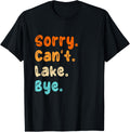 Sorry can't Lake Bye - Lake lover sarcastic men women Apparel | High Search Volume | Customer Favorite