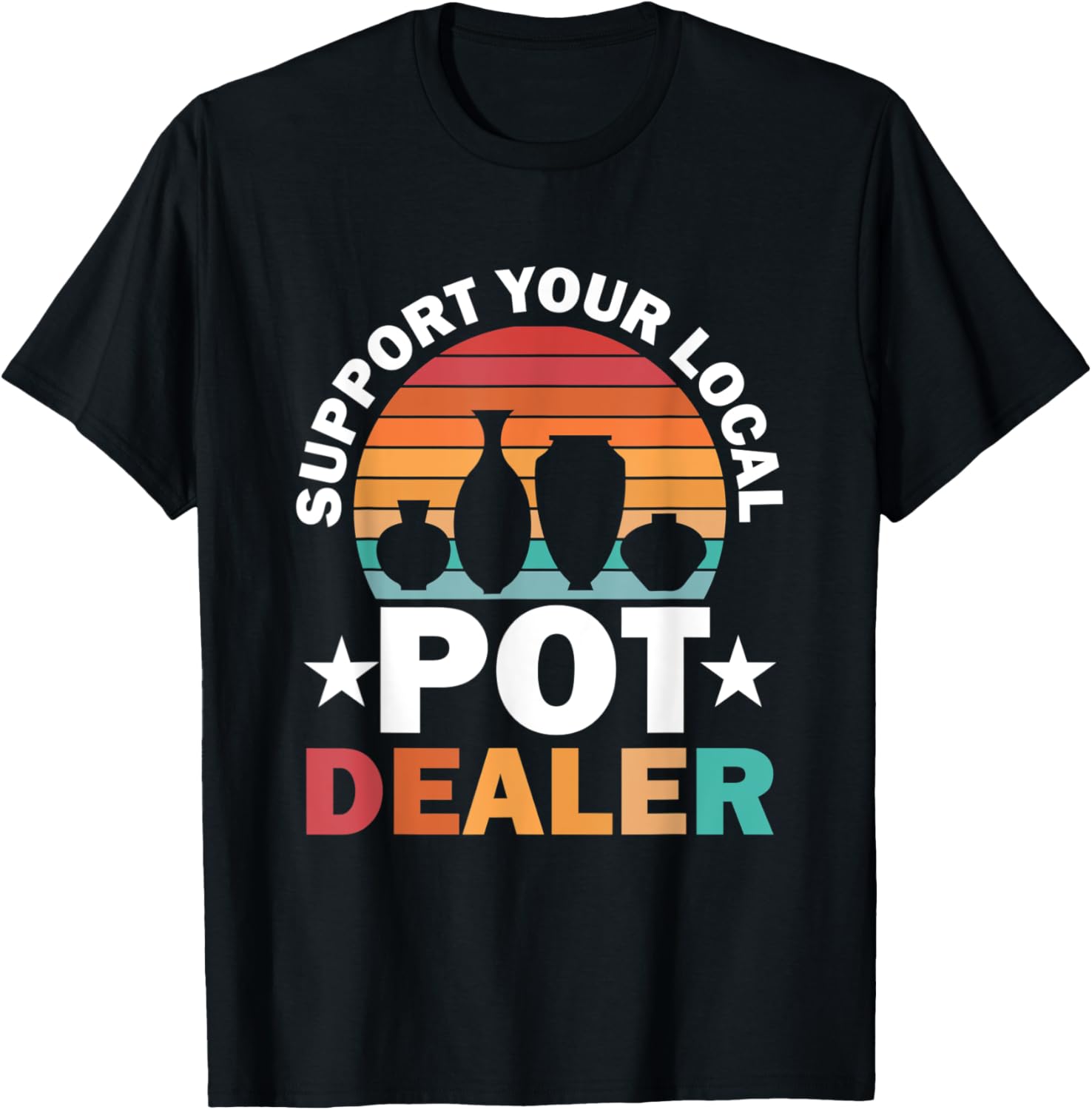 Support Your Local Pot Dealer Clay Potter Pottery Maker Apparel | US Viral Style | Perfect Gift Idea