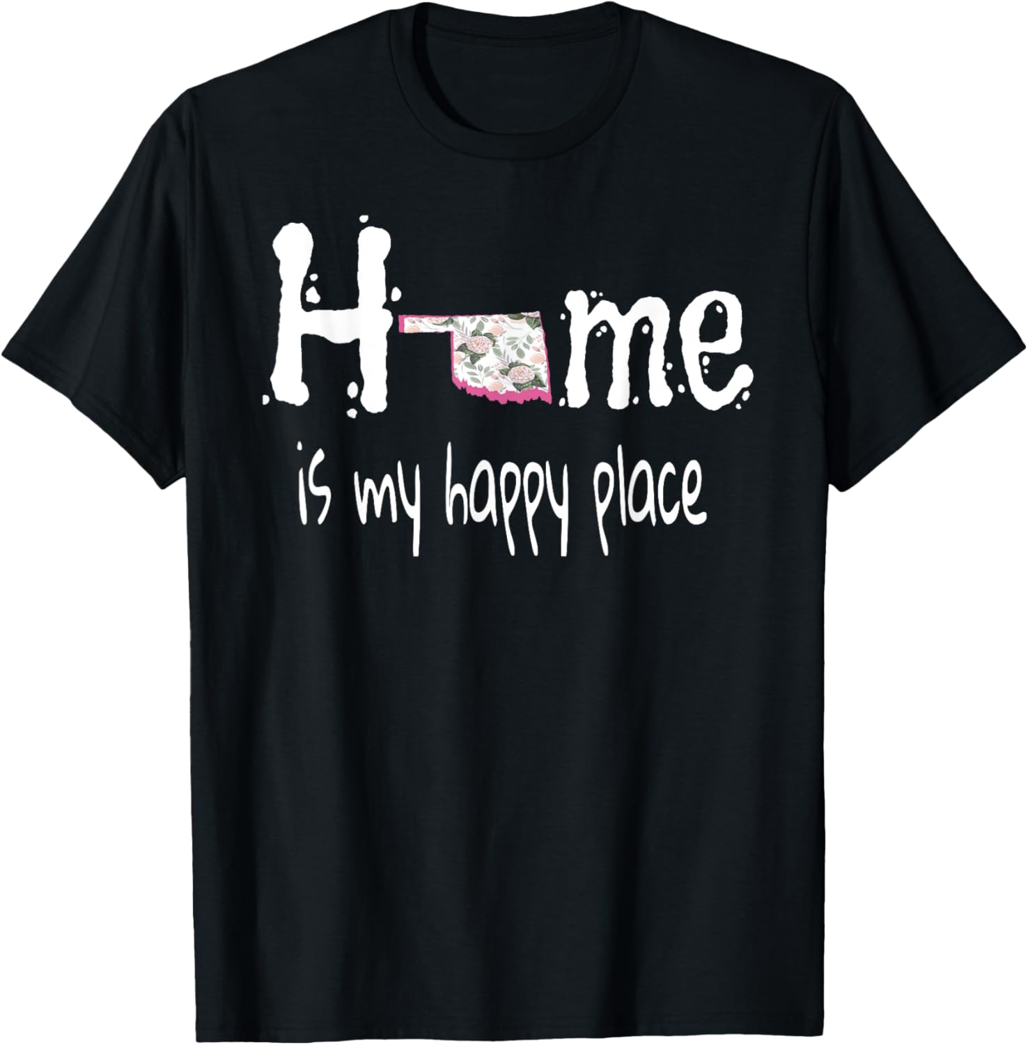 Home Is My Happy Place Oklahoma Floral Apparel | Premium Quality | Top Rated Comfort