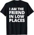 I Am The Friend In Low Places Apparel | Google Shopping Optimized | Customer Favorite