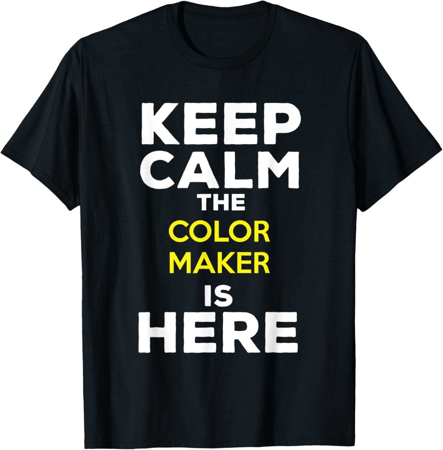 Keep Calm The Color Maker Is Here Apparel | High Search Volume | Comfort Daily Wear