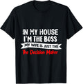 In My House I'm The Boss. My Wife Is Just The Decision Maker Apparel | Best Seller Pick | Perfect Gift Idea
