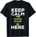 Keep Calm The Coffee Maker Is Here Apparel | High Search Volume | Comfort Daily Wear