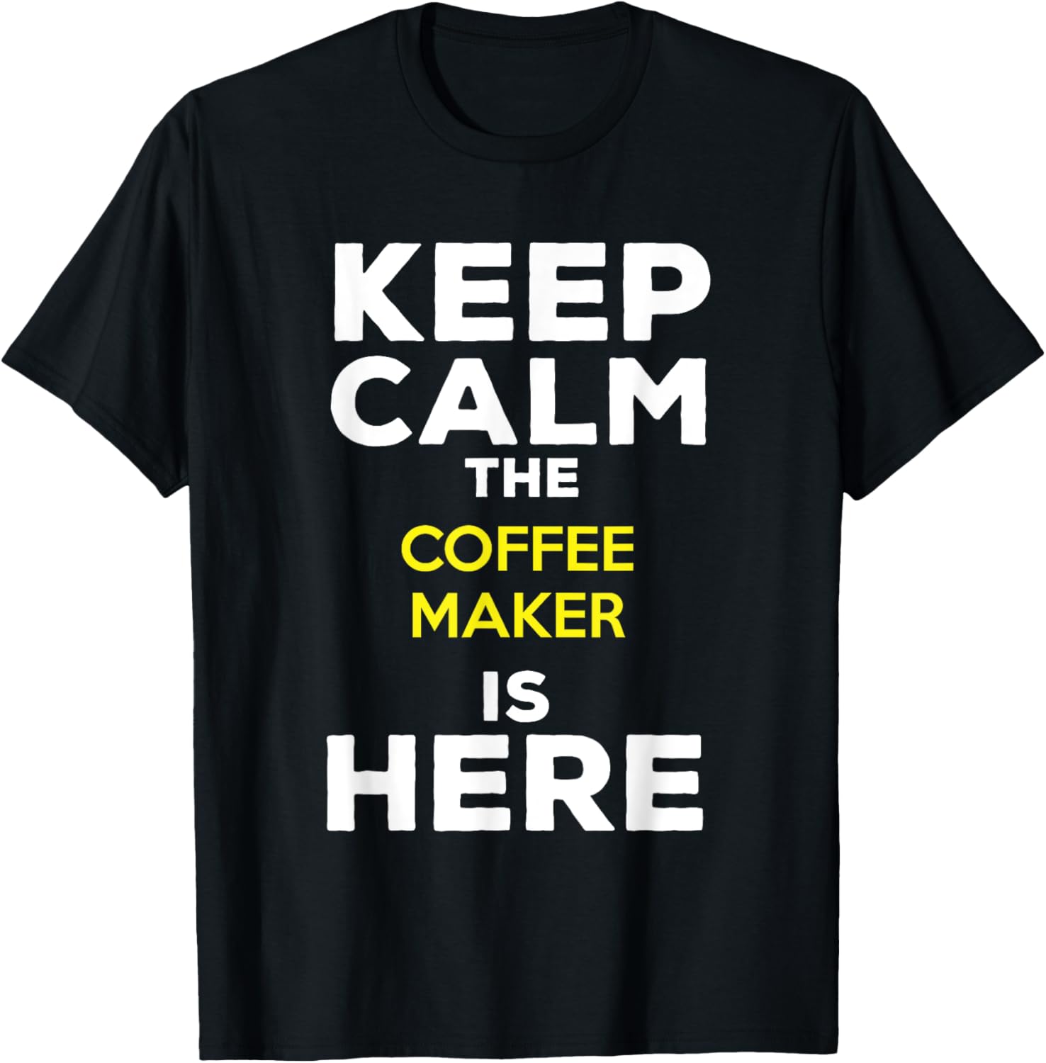 Keep Calm The Coffee Maker Is Here Apparel | High Search Volume | Comfort Daily Wear