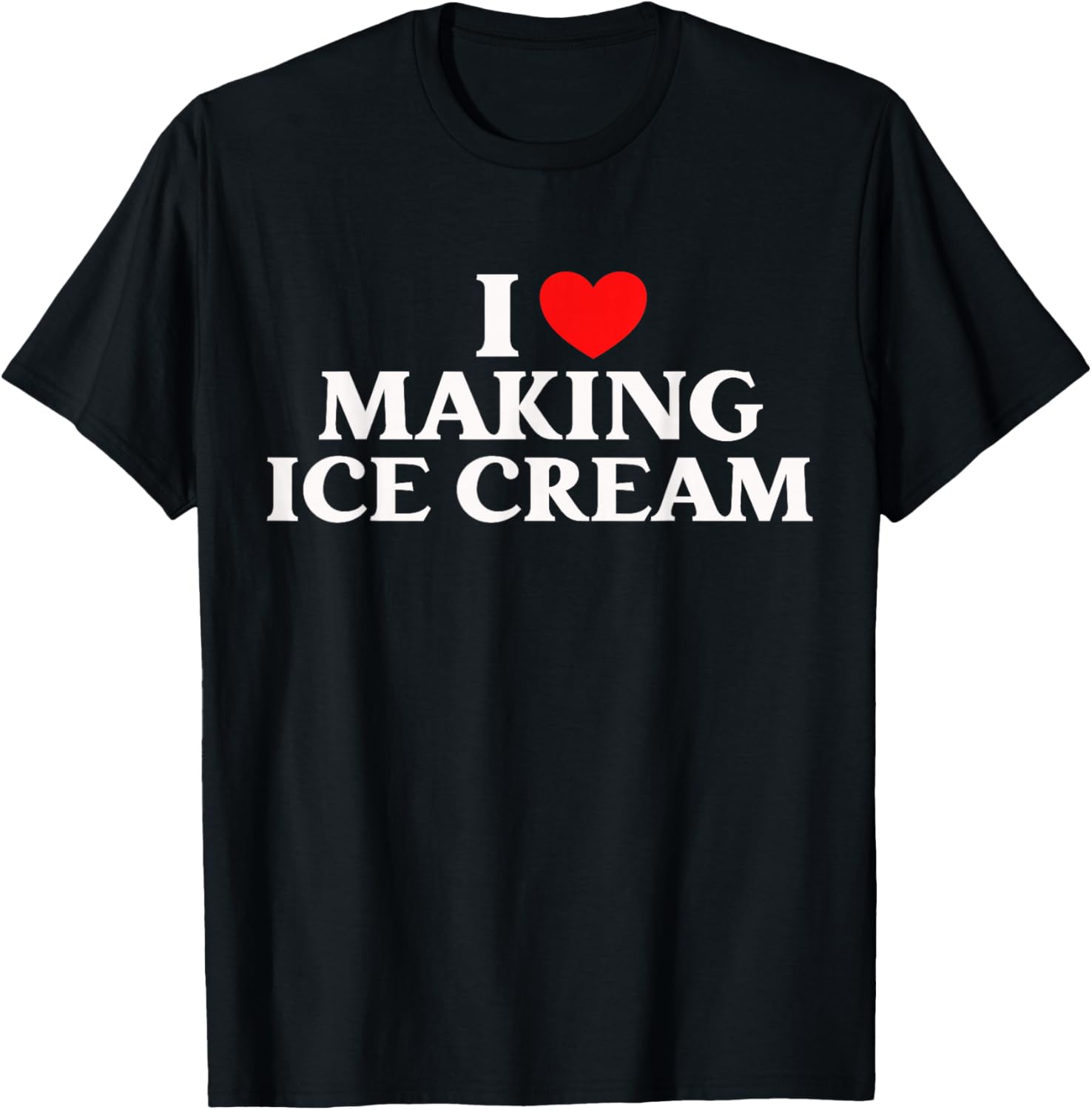 I Love Making Ice Cream Homemade Dessert Tee T-Shirt | Premium Quality | Aesthetic Fit