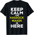 Keep Calm The Hassock Maker Is Here Apparel | Trending 2025 | Aesthetic Fit