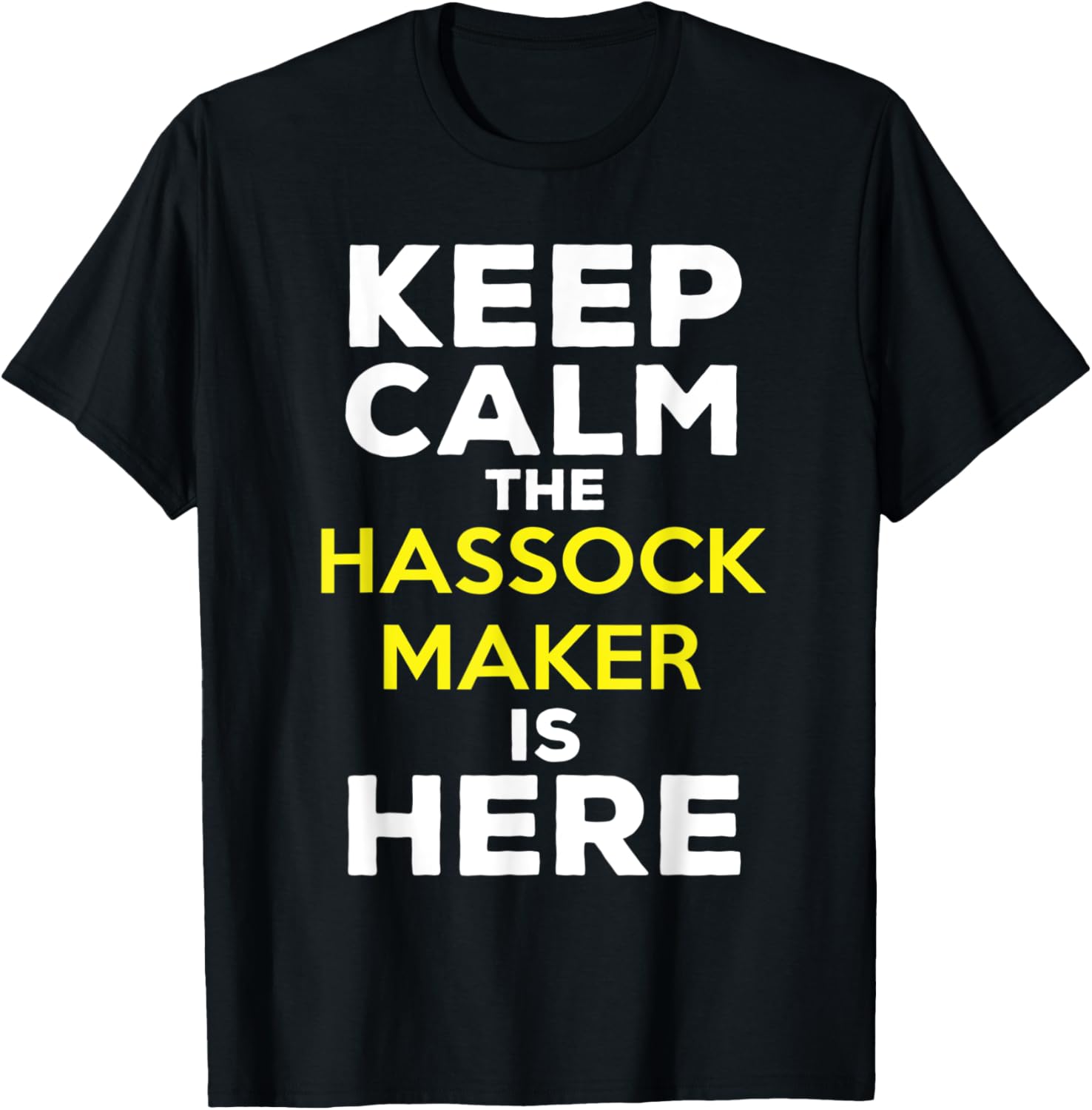 Keep Calm The Hassock Maker Is Here Apparel | Trending 2025 | Aesthetic Fit