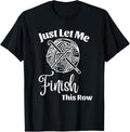 Just Let Me Finish This Row Funny Crochet Yarn Crocheting Yarn Supply | High Search Volume | Customer Favorite