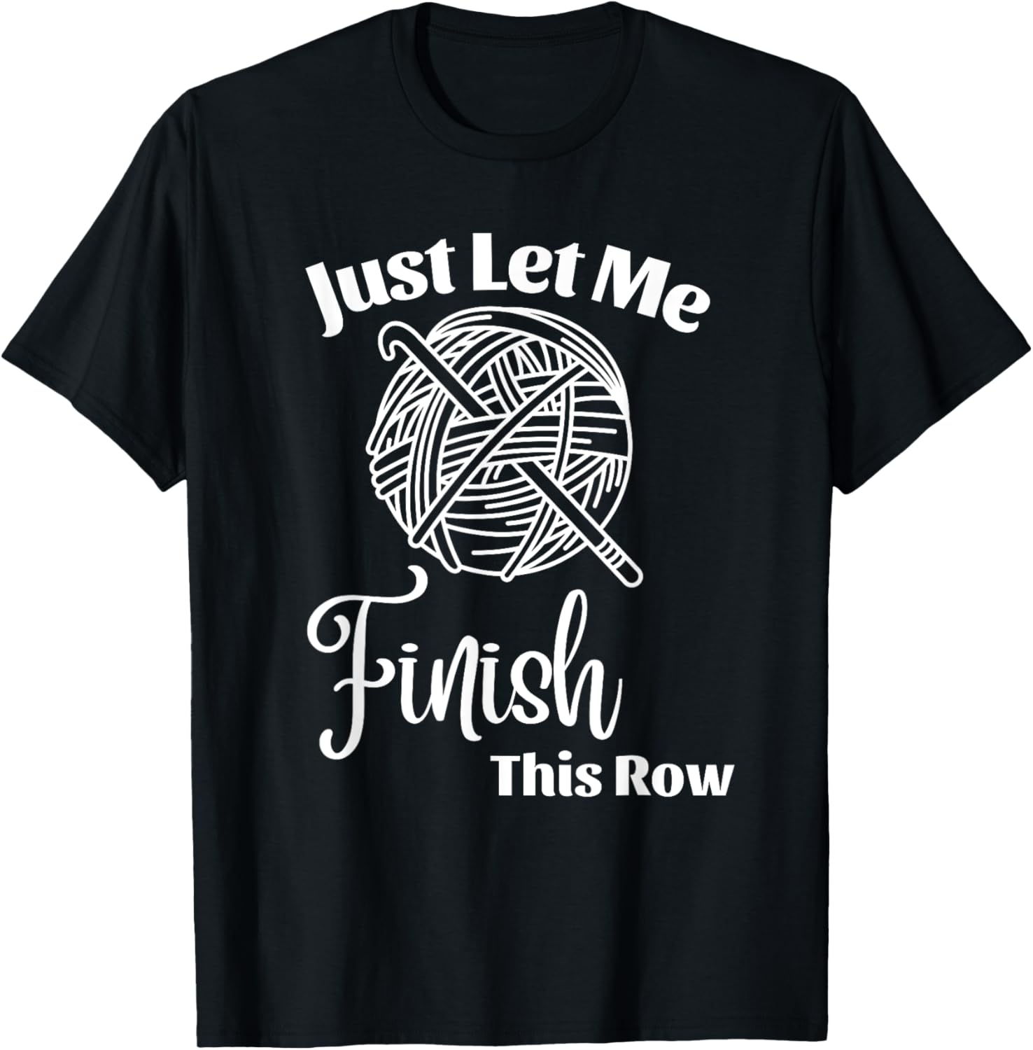 Just Let Me Finish This Row Funny Crochet Yarn Crocheting Yarn Supply | High Search Volume | Customer Favorite