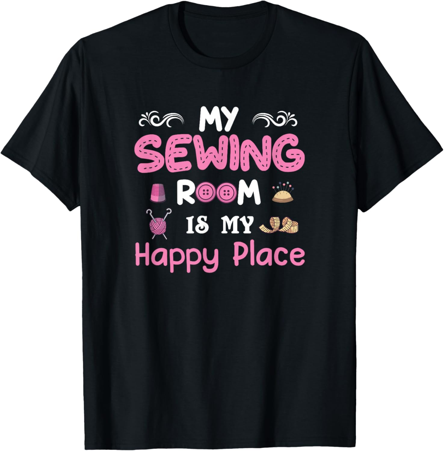 My Sewing Room Is My Happy Place Funny Sewer Sewing Lover Apparel | US Viral Pick | Customer Favorite