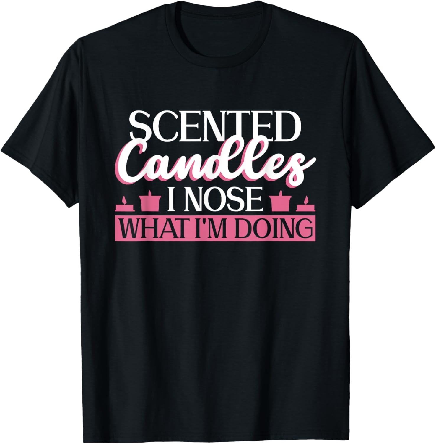 Scented Candles - I Nose What I'm Doing - Candle Maker Apparel | US Viral Style | Must-Have Style