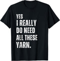 Yes I Really Do Need All This Yarn Funny Knitting Crochet Yarn Supply | Trending 2025 | Best Seller Choice