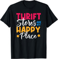 Cute Thrift Stores Are My Happy Place Apparel | Top Conversion Title | Perfect Gift Choice