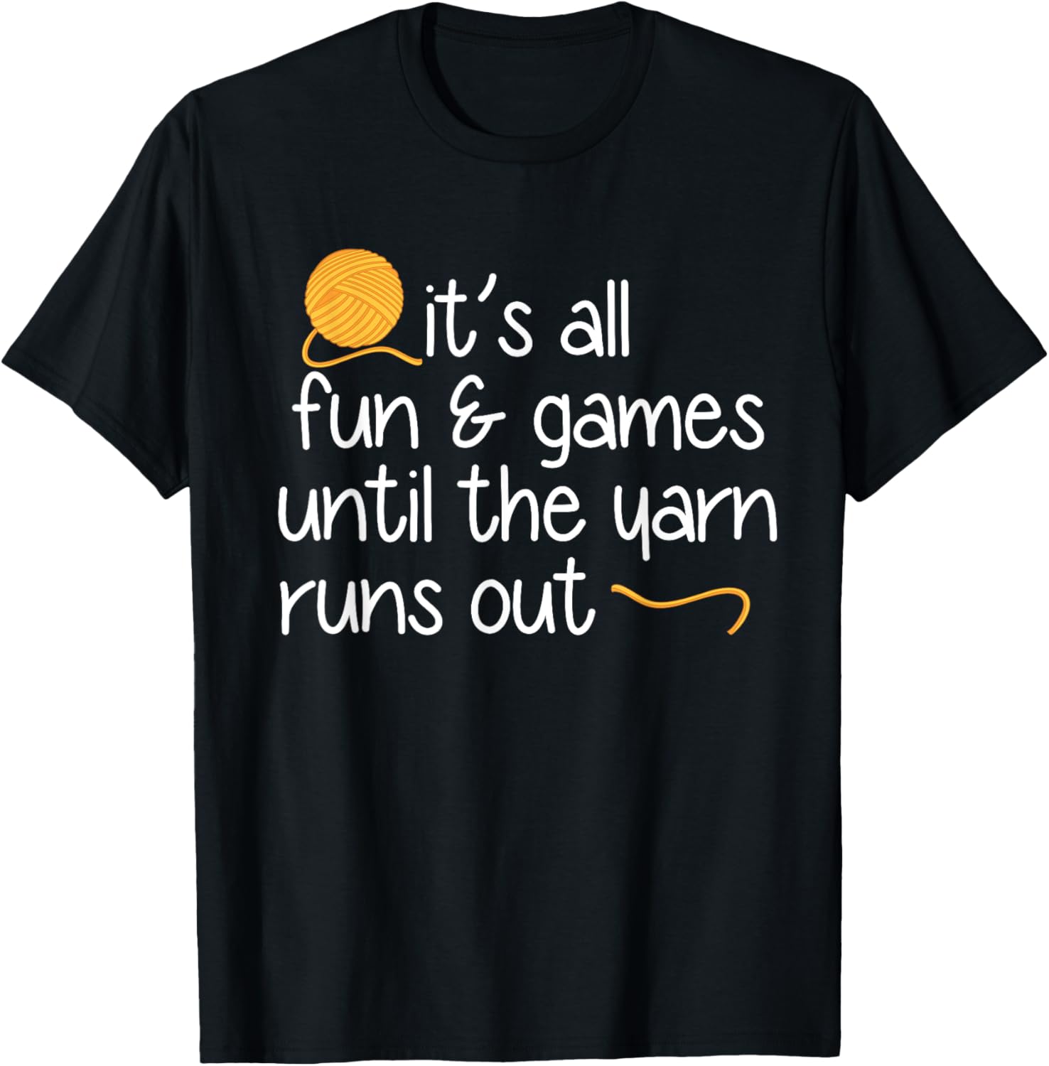 It's All Fun and Games Until The Yarn Runs Out - Yarn Supply | Premium Quality | Best Seller Choice