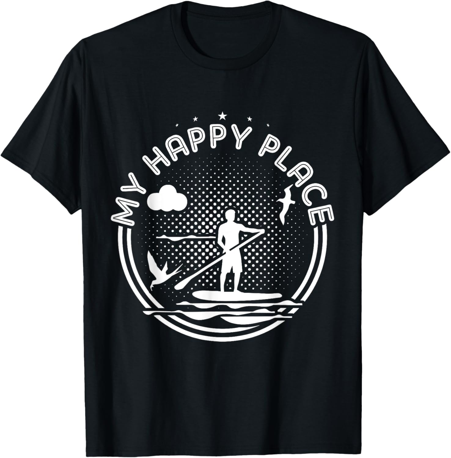Stand Up Paddle Board Happy Place T Shirt Sup Girl Gift Tee T-Shirt | Bestseller Style | Customer Favorite