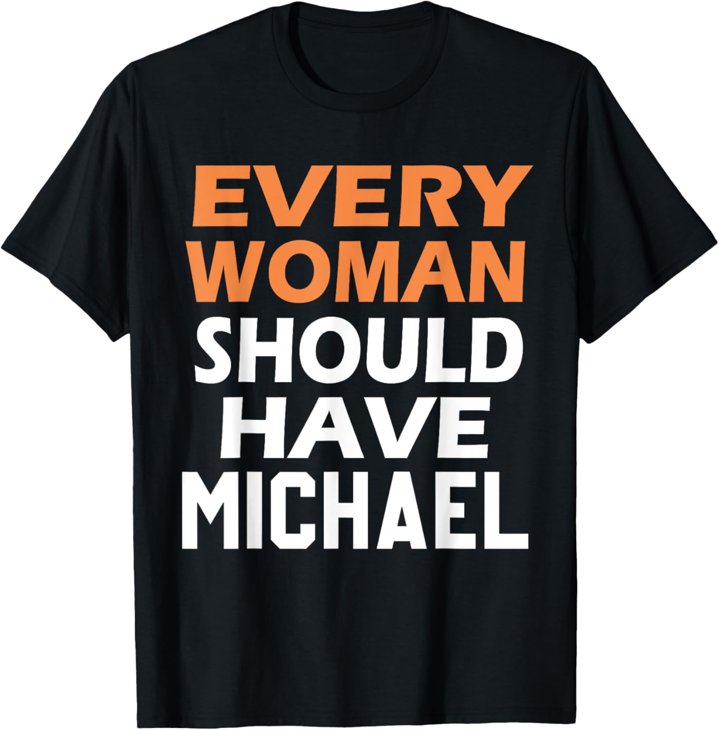 First Name Michael Every Woman Should Have A Michael Apparel | US Best Seller
