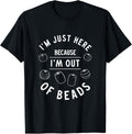 I'm Just Here Because Funny Beading Hobby Bead Jewelry Maker Apparel | US Viral Style | Must-Have Style
