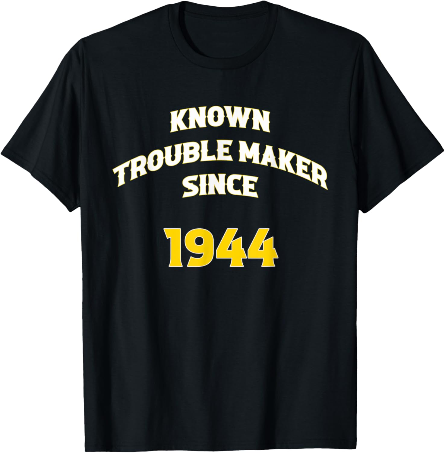 Known Trouble Maker Since 1944 Apparel | High Search Volume | Comfort Daily Wear
