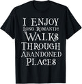 I Enjoy Long Romantic Walks Through Abandoned Places Funny Apparel | High Search Volume | Perfect Gift Choice