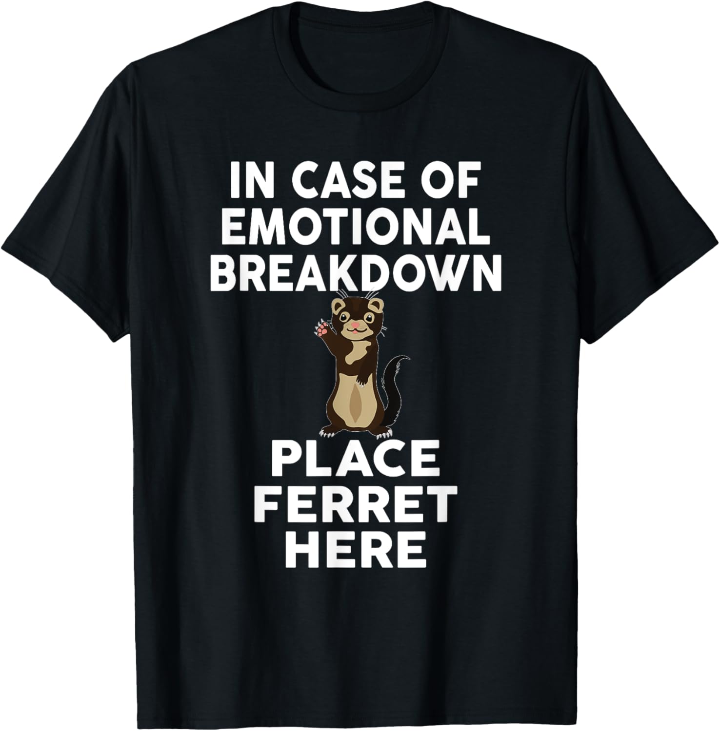 In Case Of Emotional Breakdown Place Ferret Here Apparel | High Search Volume | Top Rated Comfort