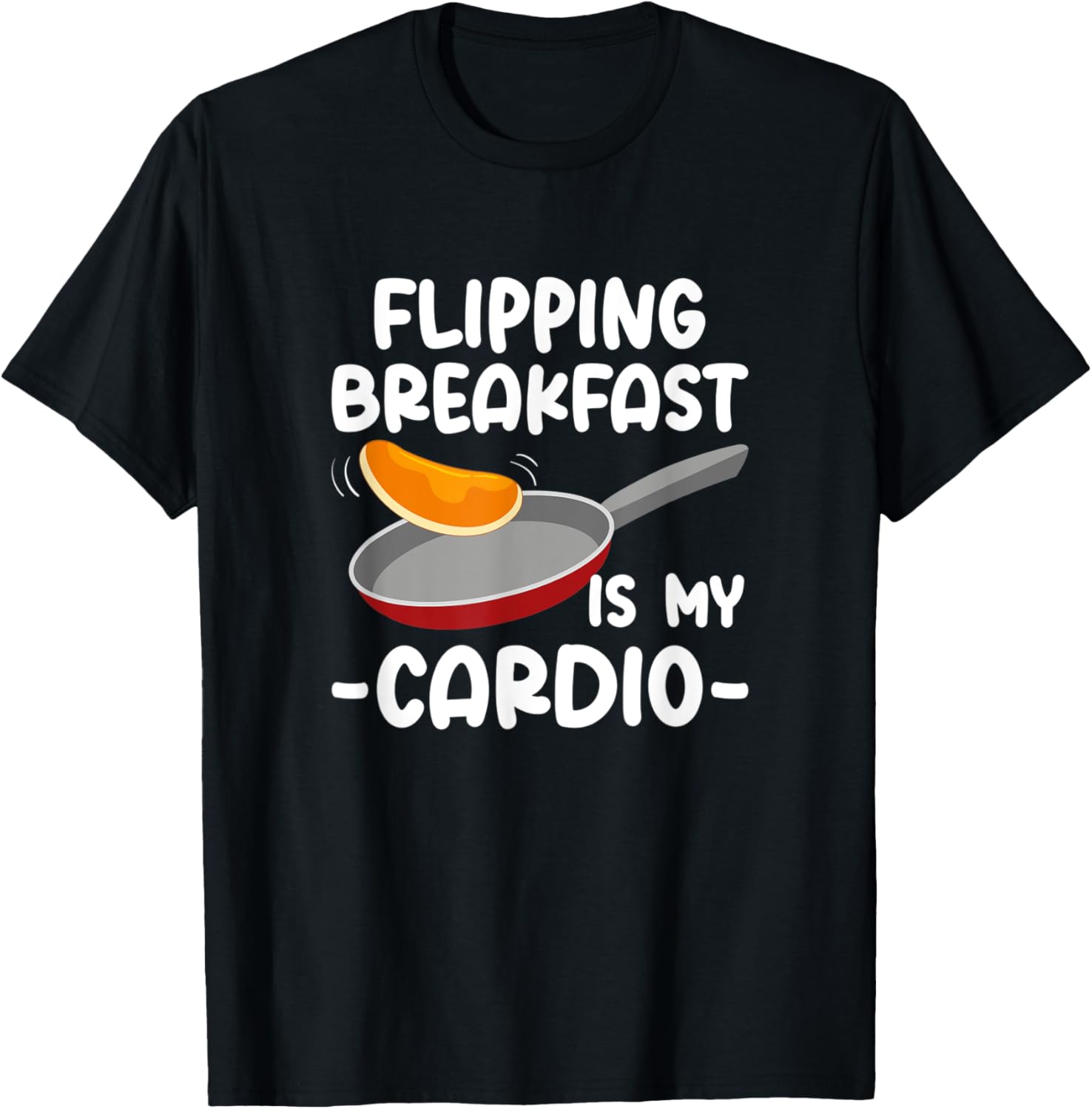 Flipping Breakfast Is My Cardio, Pancake Maker Apparel | High Search Volume | Comfort Daily Wear