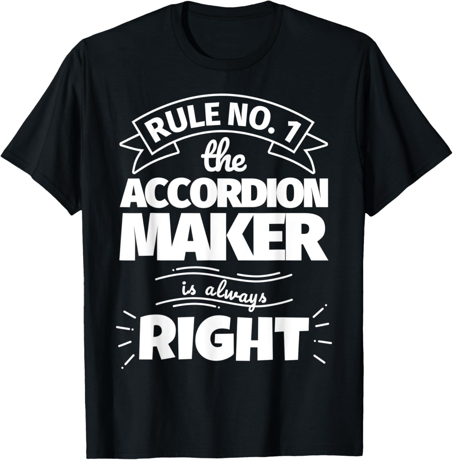 Rule No. 1 the ACCORDION MAKER is always right Apparel | Trending 2025 | Must-Have Style