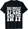 The World Is A Better Place With You In It Aesthetic Trend Apparel | Google Shopping Optimized | Top Rated Comfort