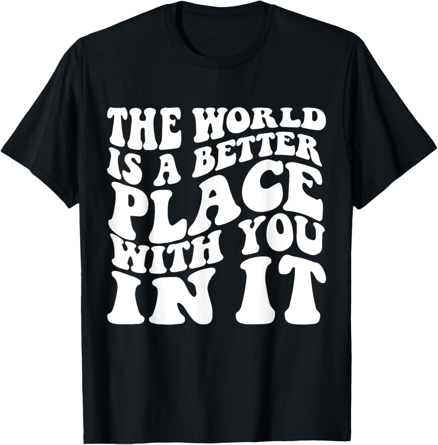 The World Is A Better Place With You In It Aesthetic Trend Apparel | Google Shopping Optimized | Top Rated Comfort