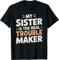 Funny Sarcastic My Sister Is The Real Trouble Maker Apparel | US Viral Style | Comfort Daily Wear