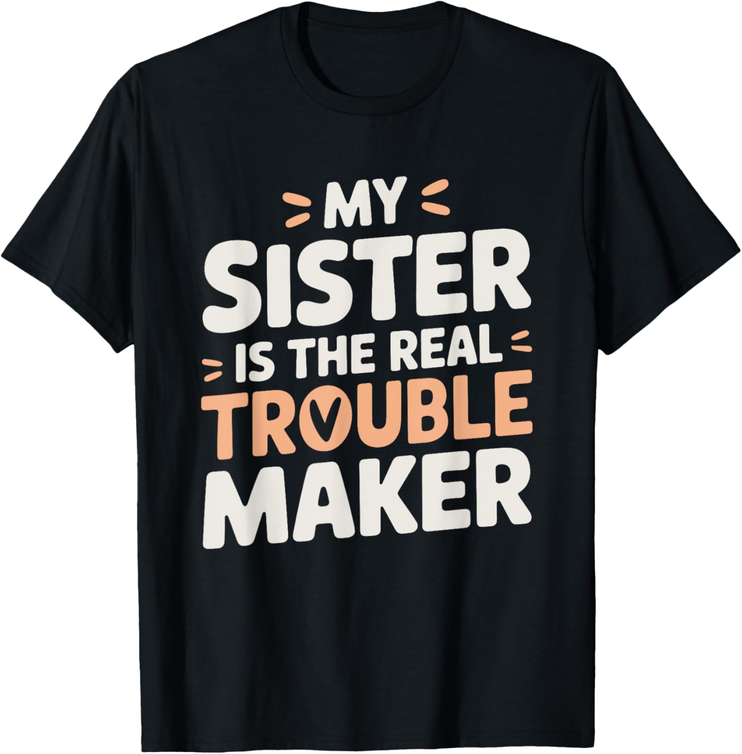 Funny Sarcastic My Sister Is The Real Trouble Maker Apparel | US Viral Style | Comfort Daily Wear