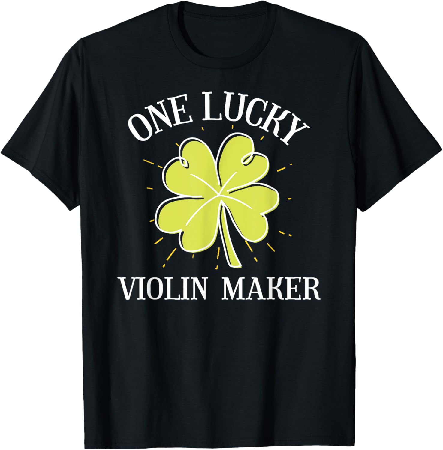 St Patricks Day Shirt Lucky Violin Maker Gift T-Shirt | Best Seller Pick | Perfect Gift Idea
