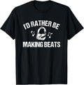 I'd Rather Be Making Beats Beat Maker Apparel | Trending 2025 | Perfect Gift Idea