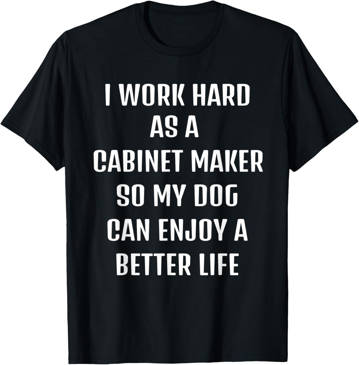 I worked hard as a Cabinet-maker for my dogs lifestyle Apparel | US Viral Style | Perfect Gift Idea