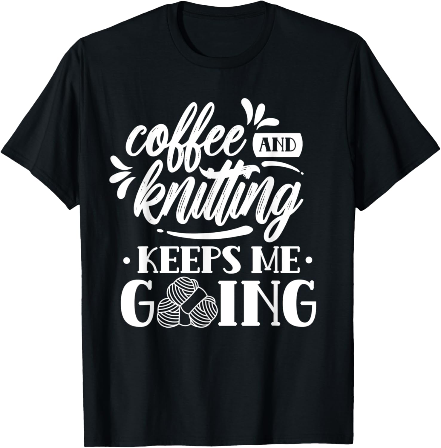 Coffee And Knitting Keeps Me Going Hobby Knitter Yarn Knit Yarn Supply | High Search Volume | Perfect for Crafters