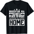 Brockton MA it's not a Place to Visit it is Home Apparel | US Viral Pick | Customer Favorite