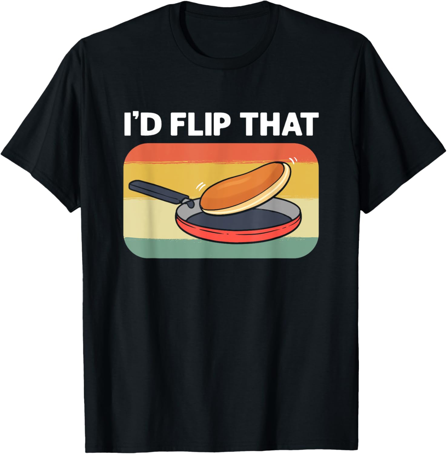 I'd Flip That. Breakfast Maple Syrup. Pancake Maker Apparel | Best Seller Pick | Perfect Gift Idea