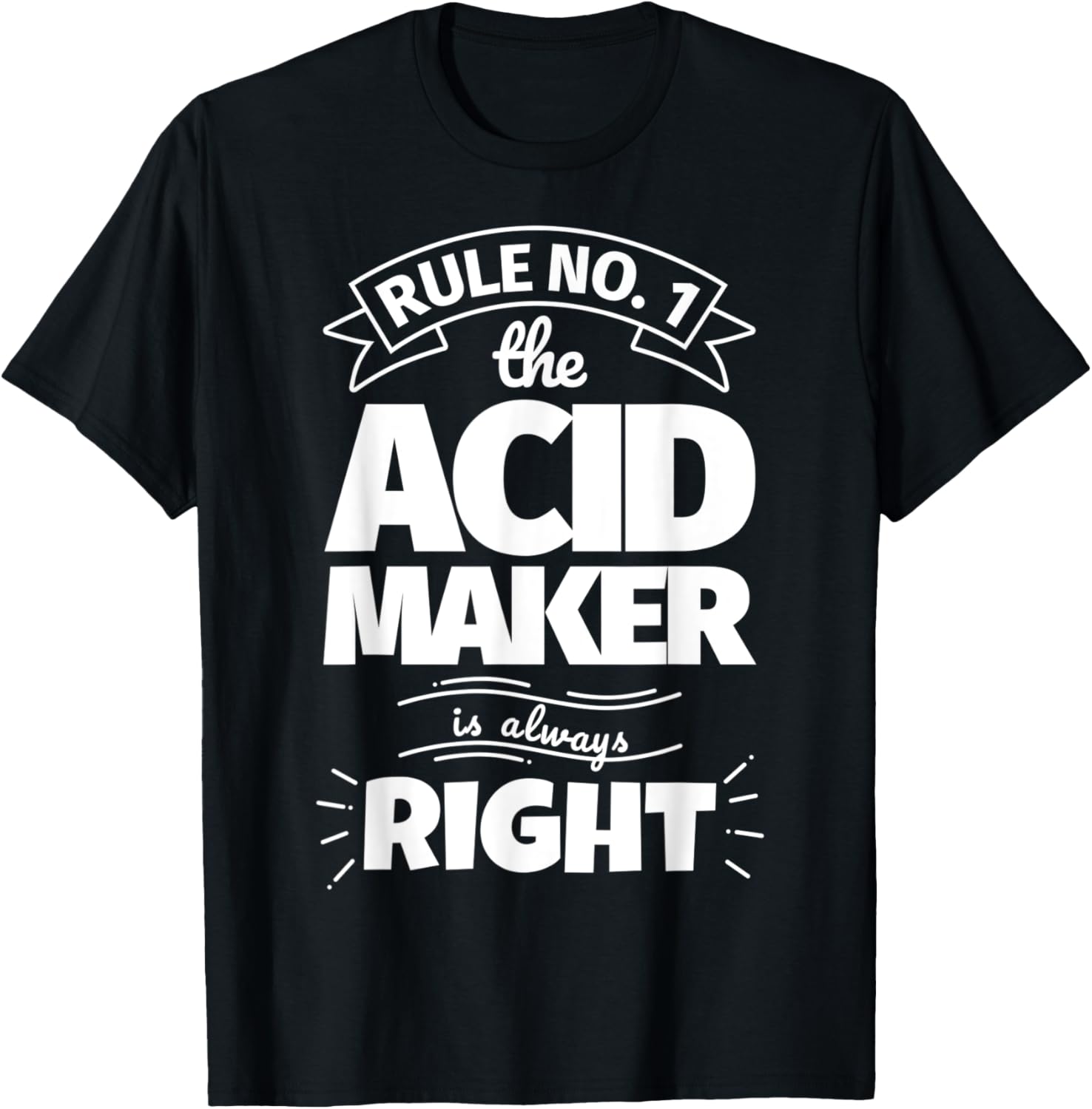 Rule No. 1 the ACID MAKER is always right Apparel | High Search Volume | Aesthetic Fit
