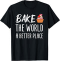 Bake The World A Better Place Funny Baking Pastry Lover Apparel | High Search Volume | High CTR Boost