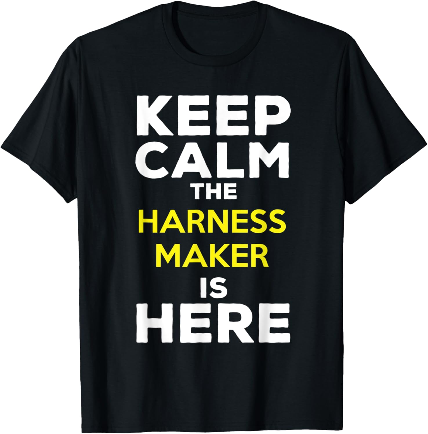 Keep Calm The Harness Maker Is Here Apparel | Trending 2025 | Perfect Gift Idea