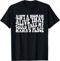 Ain't A Woman Alive That Could Take My Mama's Place Apparel | US Viral Pick | Aesthetic Casual Look