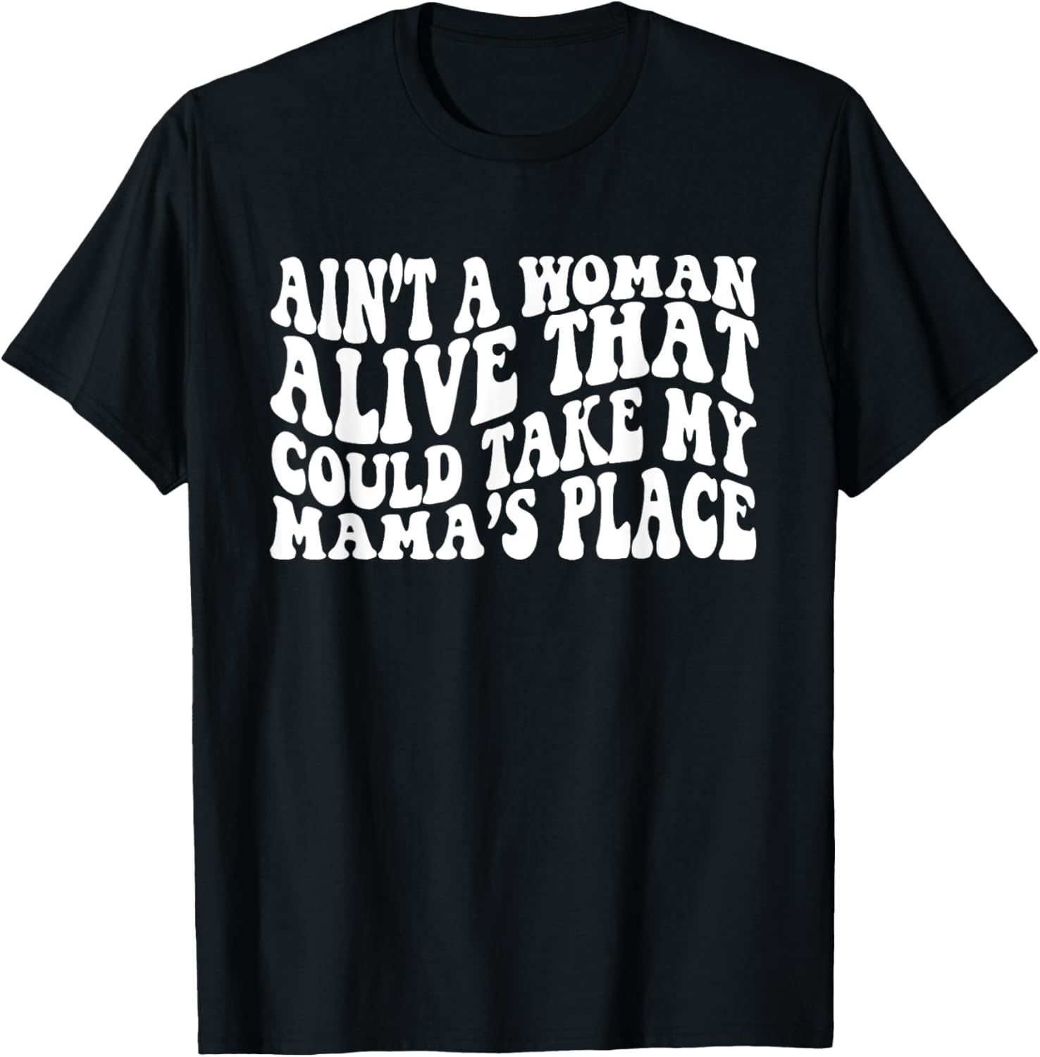 Ain't A Woman Alive That Could Take My Mama's Place Apparel | US Viral Pick | Aesthetic Casual Look