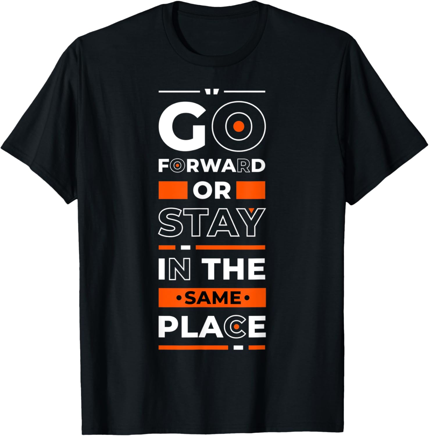 Go Forward Or Stay In The Same Place - Inspirational Quote Apparel | Top Conversion Title | Perfect Gift Choice