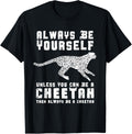 Always Be Yourself Unless You Can Be A Cheetah Apparel Premium Print Fan Favorite
