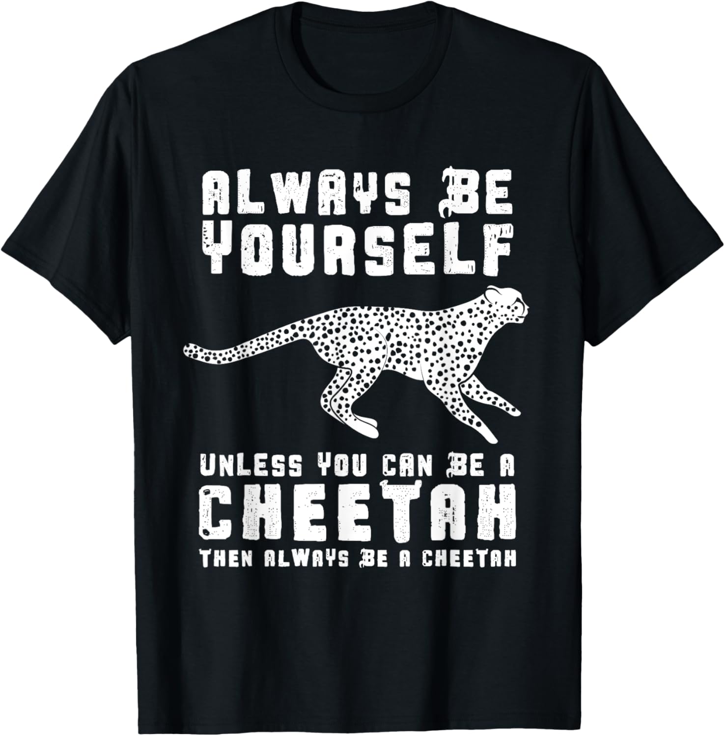 Always Be Yourself Unless You Can Be A Cheetah Apparel Premium Print Fan Favorite
