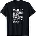 WALKIN' AROUND HERE LIKE YOU OWN THE PLACE Apparel | Bestseller Style | Customer Favorite
