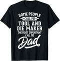 Tool And Die Maker Dad T-Shirt Gift - Call Me Dad! T-Shirt | Trending 2025 | Comfort Daily Wear