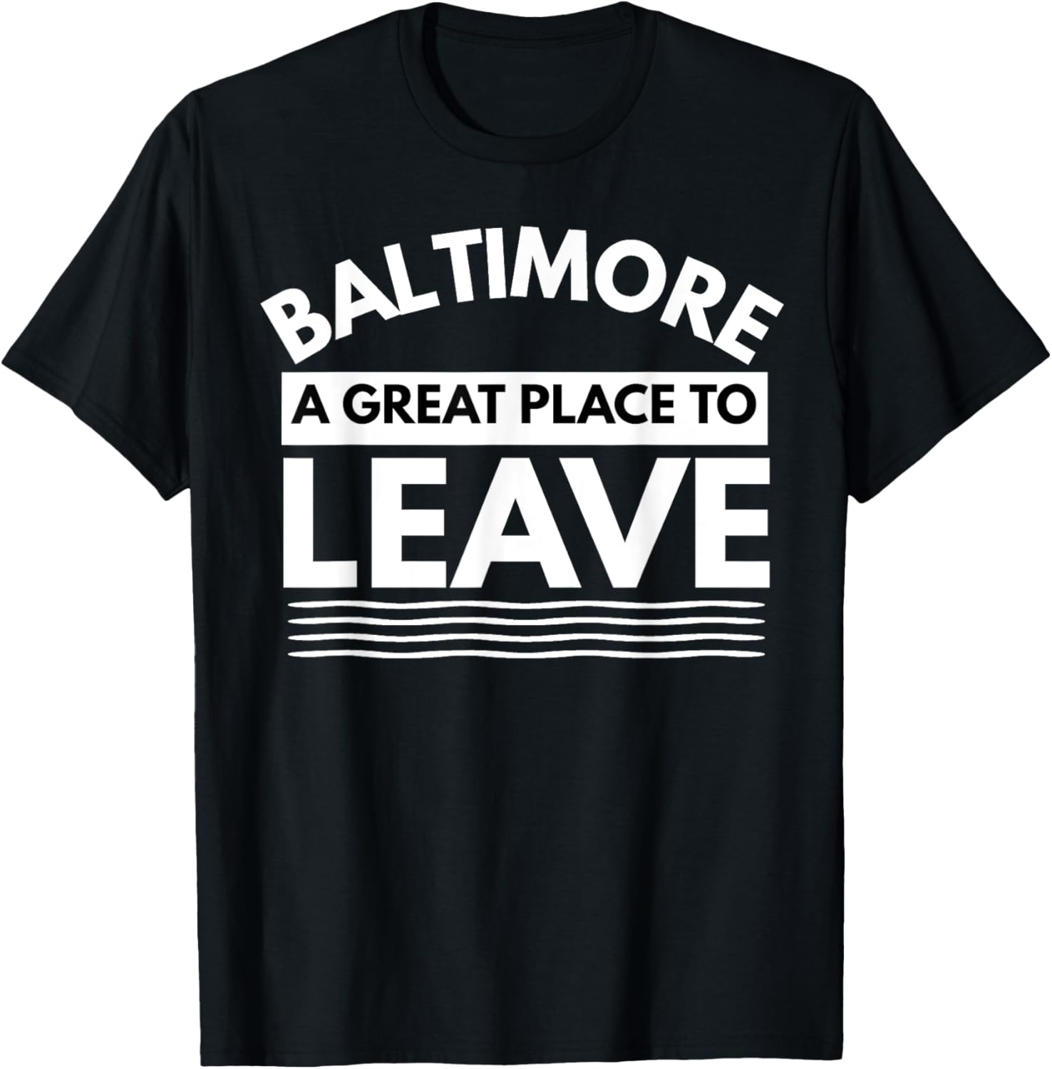 Funny Baltimore A Great Place To Leave, Baltimore Sarcasm MD Apparel | High Search Volume | Perfect Gift Choice